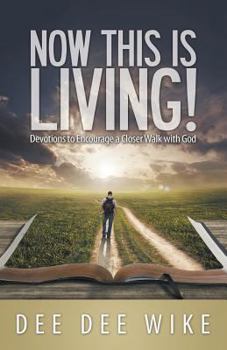 Paperback Now This Is Living: Devotions to Encourage a Closer Walk with God Book