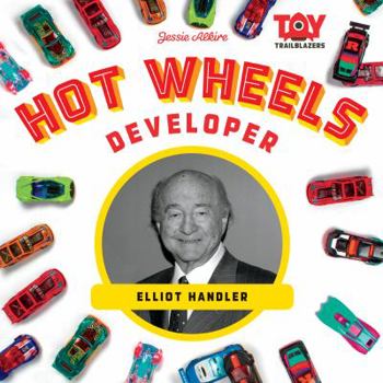Hot Wheels Developer: Elliot Handler - Book  of the Toy Trailblazers