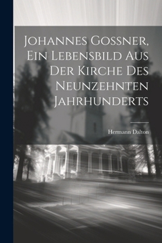 Paperback Johannes Goßner, ein Lebensbild aus der Kirche des neunzehnten Jahrhunderts [German] Book