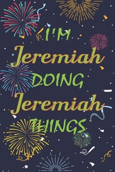 Paperback I'm Jeremiah Doing Jeremiah Things Notebook Birthday Gift: Personalized Name Journal Writing Notebook For boys and men, 100 Pages, 6x9, Soft Cover, Ma Book