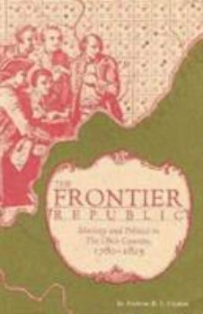 Paperback The Frontier Republic: Ideology and Politics in the Ohio Country, 1780-1825 Book