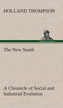 The New South: A Chronicle of Social & Industrial Evolution - Book #42 of the Chronicles of America