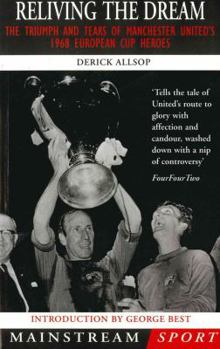 Paperback Reliving the Dream: The Triumph and Tears of Manchester United's 1968 European Cup Heroes Book