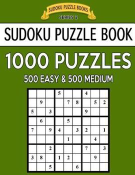 Paperback Sudoku Puzzle Book, 1,000 Puzzles, 500 EASY and 500 MEDIUM: Improve Your Game With This Two Level BARGAIN SIZE Book