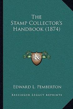 Paperback The Stamp Collector's Handbook (1874) Book