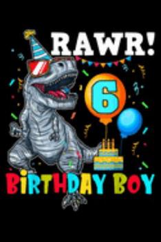 rawr! 6 birthday boy: Kids 6 Year Old  6Th Birthday Boy T Rex Dinosaur  Journal/Notebook Blank Lined Ruled 6X9 100 Pages