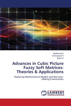 Advances in Cubic Picture Fuzzy Soft Matrices: Theories & Applications