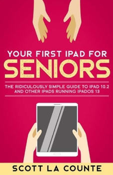 Paperback Your First iPad For Seniors: The Ridiculously Simple Guide to iPad 10.2 and Other iPads Running iPadOS 13 (Color Edition) Book