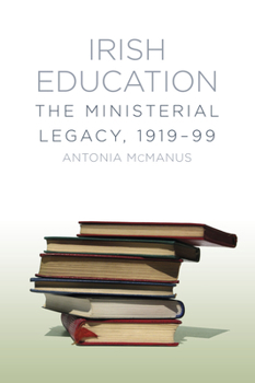 Paperback Irish Education: The Ministerial Legacy Book