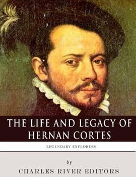 Paperback Legendary Explorers: The Life and Legacy of Hernan Cortes Book