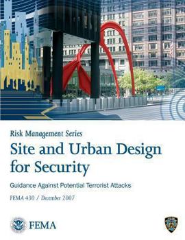 Site and Urban Design for Security: Guidance Against Potential Terrorist Attacks - FEMA 430 / December 2007 - Book  of the Risk Management Series