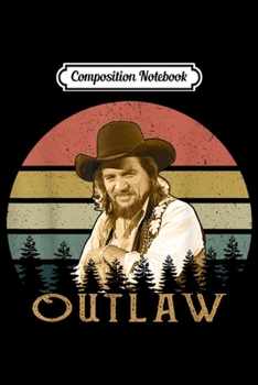 Composition Notebook: Outlaw Vintage Waylon Jennings Country Music Gifts  Journal/Notebook Blank Lined Ruled 6x9 100 Pages