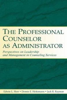 Paperback The Professional Counselor as Administrator: Perspectives on Leadership and Management of Counseling Services Across Settings Book