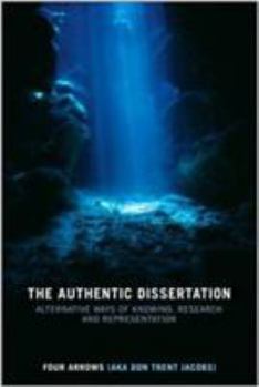 Paperback The Authentic Dissertation: Alternative Ways of Knowing, Research, and Representation Book