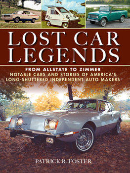 Paperback Lost Car Legends: From Allstate to Zimmer Notable Cars and Stories of America's Long-Shuttered Independent Auto Makers Book