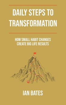 Paperback Daily Steps to Transformation: How Small Habit Changes Create Big Life Results Book