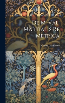 Hardcover De M. Val. Martialis Re Metrica [Latin] Book