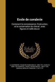 Paperback Ecole de cavalerie: Contenant la connoissance, l'instruction, et la conservation du cheval: avec figures en taille-douce [French] Book