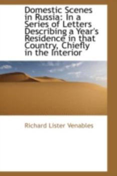 Domestic Scenes in Russi : In a Series of Letters Describing a Year's Residence in that Country, Chi