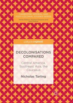 Paperback Decolonisations Compared: Central America, Southeast Asia, the Caucasus Book