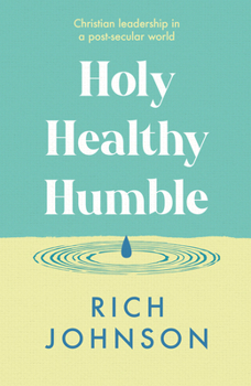Paperback Holy, Healthy, Humble: Christian Leadership in a Post-Secular World Book