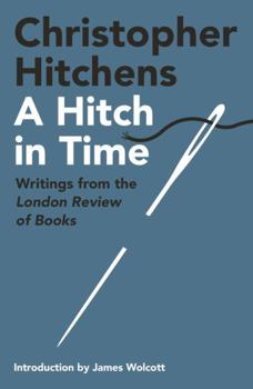 Hardcover A Hitch in Time: Writings from the London Review of Books Book