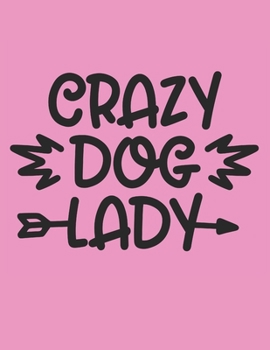 Paperback Crazy Dog Lady Notebook Journal: Dogs Lover Creative Inspirational And Funny Quotes Lined Paperback Journal Gift Idea For Women Men Girl Boy Kids Dog Book