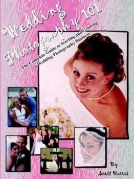 Paperback Wedding Photography 101: The Complete Guide to Starting and Growing a Wedding Photography Business Book