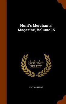 Hardcover Hunt's Merchants' Magazine, Volume 15 Book