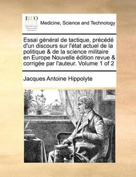 Paperback Essai General de Tactique, Precede D'Un Discours Sur L'Etat Actuel de La Politique & de La Science Militaire En Europe Nouvelle Edition Revue & Corrig [French] Book