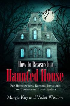 Paperback How to Research a Haunted House: For Homeowners, Renters, Investors, and Paranormal Investigators Book