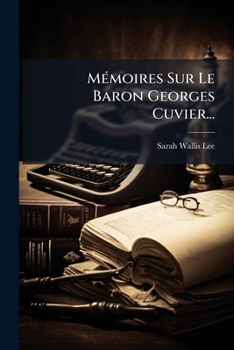 Mémoires Sur Le Baron Georges Cuvier...