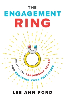 Paperback The Engagement Ring: Practical Leadership Skills for Engaging Your Employees Book
