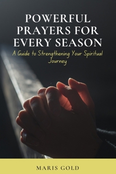 Paperback Powerful Prayers for Every Season: A Guide to Strengthening your Spiritual Journey Book
