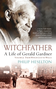 Hardcover Witchfather - A Life of Gerald Gardner Vol2. From Witch Cult to Wicca Book