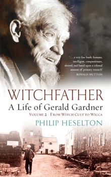 Witchfather - A Life of Gerald Gardner Vol2. from Witch Cult to Wicca