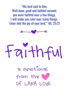 Paperback Faithful: A Devotional from the Heart of Lara Love Book