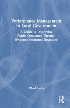 Hardcover Performance Management in Local Government: A Guide to Improving Public Outcomes Through Evidence-Informed Decisions Book