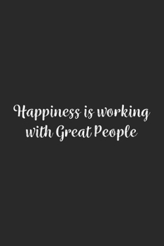 Happiness is working with Great People.: Lined Notebook / Journal Gift, 100 Pages, 6x9, Soft Cover, Matte Finish