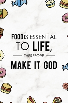 Food Is Essential To Life, Therefore Make It God.: Notebook Journal Composition Blank Lined Diary Notepad 120 Pages Paperback Marmol Food Stickers Food Lover