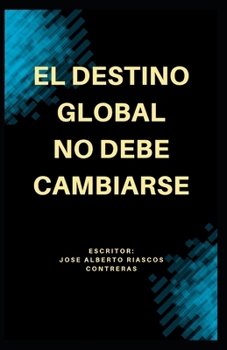 Paperback El Destino Global No Debe Cambiarse [Spanish] Book