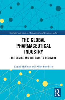 Hardcover The Global Pharmaceutical Industry: The Demise and the Path to Recovery Book