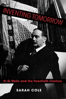 Paperback Inventing Tomorrow: H. G. Wells and the Twentieth Century Book