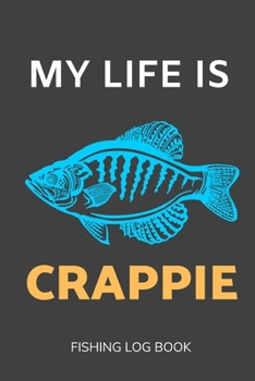 My Life is Crappie: Fishing Log Book 2020-2022 with 120 Pages
