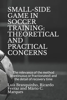 SMALL-SIDE GAME IN SOCCER TRAINING: THEORETICAL AND PRACTICAL CONCERNS: The relevance of the method (continuous or fractionated) and the detail of the recovery time