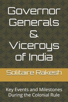 Governor Generals & Viceroys of India: Key Events and Milestones During the Colonial Rule (Indian History)
