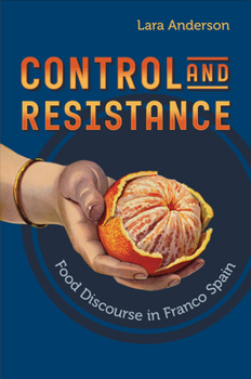 Hardcover Control and Resistance: Food Discourse in Franco Spain Book