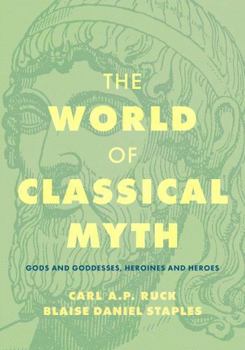 Paperback The World of Classical Myth: Gods and Goddesses, Heroines and Heroes Book