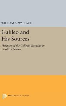 Galileo and His Sources: The Heritage of the Collegio Romano in Galileo's Science