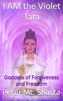 Paperback I Am the Violet Tara: Goddess of Forgiveness and Freedom Book